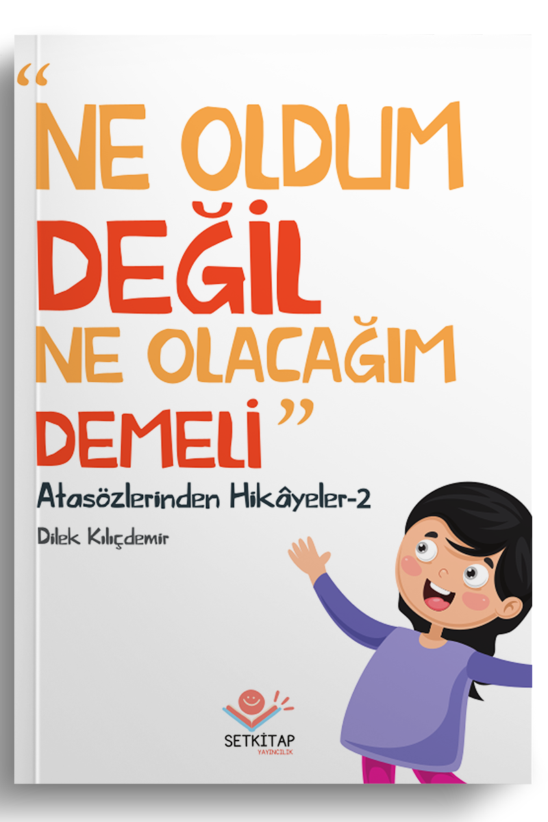 Ne Oldum Değil Ne Olacağım Demeli - Atasözlerinden Hikayeler 2