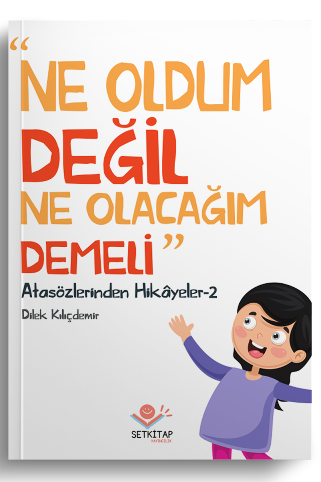 Ne Oldum Değil Ne Olacağım Demeli - Atasözlerinden Hikayeler 2